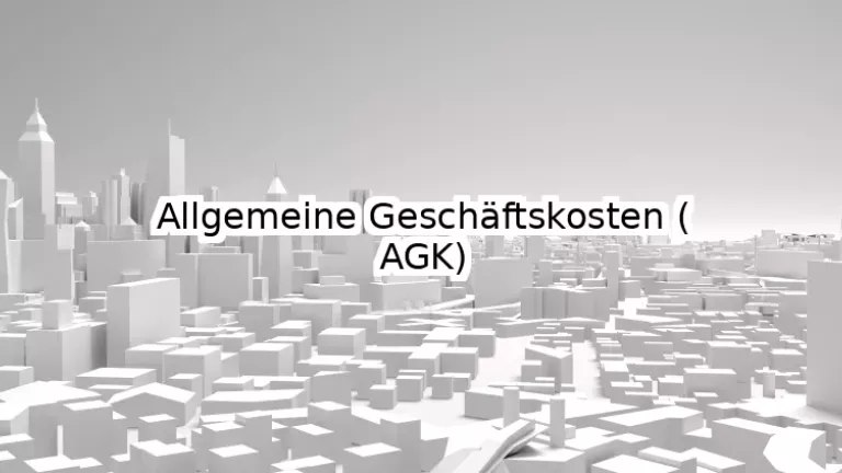 Allgemeine Geschäftskosten (AGK)